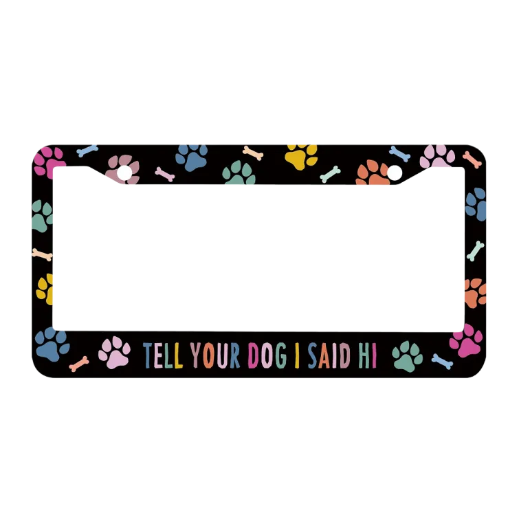 Moldura de Placa de Carro "Tell Your Dog I Said Hi" - Suporte de Metal com Patinhas Coloridas
